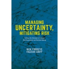Managing Uncertainty Mitigating Risk: Tackling the Unknown in Financial Risk Assessment and Decision Making Hardcover, Palgrave MacMillan