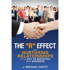 The ''R'' Effect: How Nurturing Relationships Is the Key to Boosting Any Business Paperback, Black Card Books