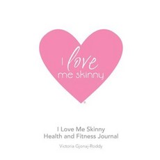 I Love Me Skinny Health and Fitness Journal Paperback, Lulu.com