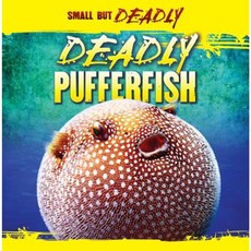 Deadly Pufferfish Library Binding, Gareth Stevens Publishing