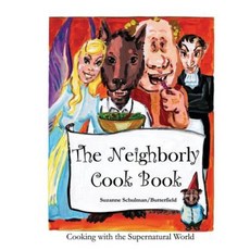 The Neighborly Cookbook: Cooking with the Supernatural World Paperback, Createspace Independent Publishing Platform