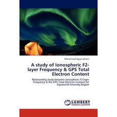 A Study of Ionospheric F2-Layer Frequency & GPS Total Electron Content Paperback, LAP Lambert Academic Publishing