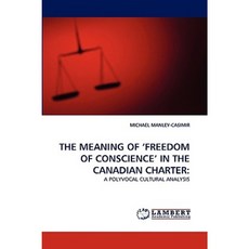 The Meaning of 'Freedom of Conscience' in the Canadian Charter Paperback, LAP Lambert Academic Publishing