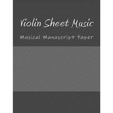Violin Sheet Music: Musical Manuscript Paper Paperback, Createspace Independent Publishing Platform