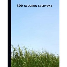 300 Seconds Everyday: A Daily Positive Journal Paperback, Createspace Independent Publishing Platform