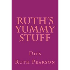 Ruth's Yummy Stuff: Dips Paperback, Createspace Independent Publishing Platform