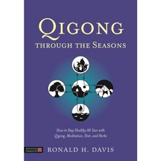 Qigong Through the Seasons: How to Stay Healthy All Year with Qigong Meditation Diet and Herbs Paperback, Singing Dragon
