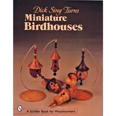 Dick Sing Turns Miniature Birdhouses Paperback, Schiffer Publishing