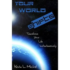 Your World Shifts: Transform Your Life Instantaneously Paperback, Kevin L.\Michel