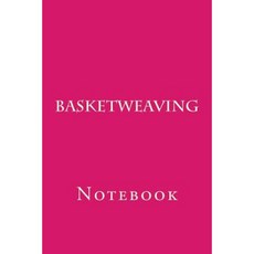 Basketweaving: Notebook Paperback, Createspace Independent Publishing Platform