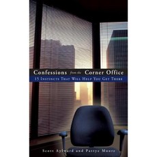 Confessions from the Corner Office: 15 Instincts That Will Help You Get There Hardcover, Wiley