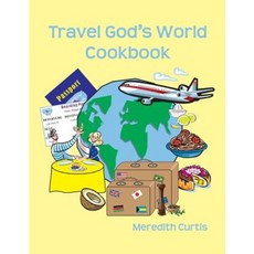 Travel God's World Cookbook Paperback, Createspace Independent Publishing Platform