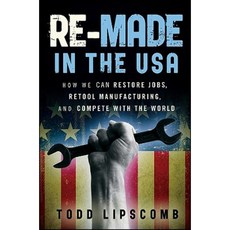 Re-Made in the USA: How We Can Restore Jobs Retool Manufacturing and Compete with the World Hardcover, Wiley
