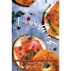 A Sandwich Cookbook You'll Use Every Day: Unique Savory Sandwiches from Around the World Paperback, Createspace Independent Publishing Platform