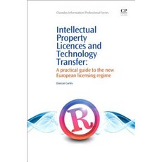 Intellectual Property Licences and Technology Transfer: A Practical Guide to the New European Licensing Regime Paperback, Chandos Publishing