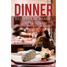 Dinner Recipes the Family Will Love: Over 25 Dinner Recipes to Satisfy Every Taste Bud! Paperback, Createspace Independent Publishing Platform