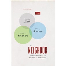 The Neighbor: Three Inquiries in Political Theology Paperback, University of Chicago Press
