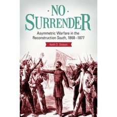No Surrender: Asymmetric Warfare in the Reconstruction South 1868a 1877 Hardcover, Praeger