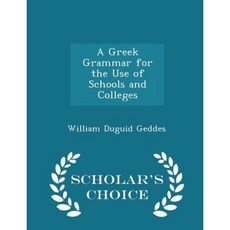 A Greek Grammar for the Use of Schools and Colleges - Scholar's Choice Edition Paperback