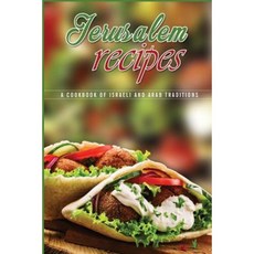 Jerusalem Recipes: A Cookbook of Israeli and Arab Traditions Paperback, Createspace Independent Publishing Platform