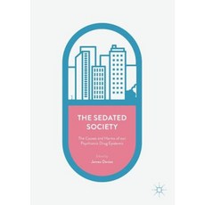 The Sedated Society: The Causes and Harms of Our Psychiatric Drug Epidemic Paperback, Palgrave MacMillan