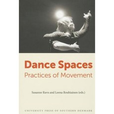 Dance Spaces: Practices of Movement Paperback, University Press of Southern Denmark