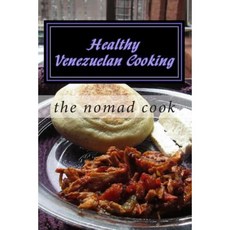 Healthy Venezuelan Cooking Paperback, Createspace Independent Publishing Platform
