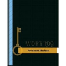 Fire Control Mechanic Work Log: Work Journal Work Diary Log - 131 Pages 8.5 X 11 Inches Paperback, Createspace Independent Publishing Platform