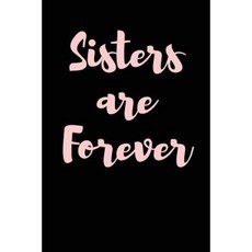 Sisters Are Forever: Blank Lined Journal - 6x9 - Sister Love Paperback, Createspace Independent Publishing Platform