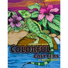 Colorful Critters: Coloring Book Paperback, Kristy J Specht