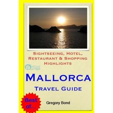 Mallorca Travel Guide: Sightseeing Hotel Restaurant & Shopping Highlights Paperback, Createspace