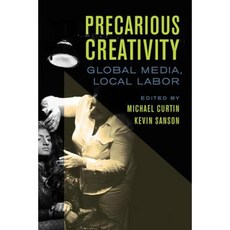Precarious Creativity: Global Media Local Labor Paperback, University of California Press