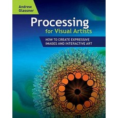 Processing for Visual Artists: How to Create Expressive Images and Interactive Art Paperback, A K PETERS