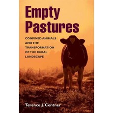 Empty Pastures: Confined Animals and the Transformation of the Rural Landscape Hardcover, University of Illinois Press