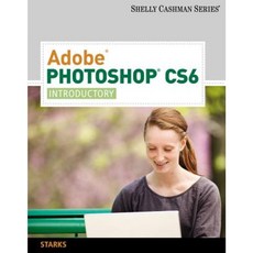 Adobe Photoshop Cs6: Introductory Paperback, Course Technology