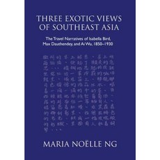 Three Exotic Views of Southeast Asia: The Travel Narratives of Isabella Bird Max Dauthendey and AI Wu 1850-1930 Hardcover, Eastbridge Books