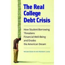 The Real College Debt Crisis: How Student Borrowing Threatens Financial Well-Being and Erodes the American Dream Hardcover, Praeger