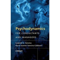 Psychodynamics for Consultants and Managers: From Understanding to Leading Meaningful Change Hardcover, Wiley