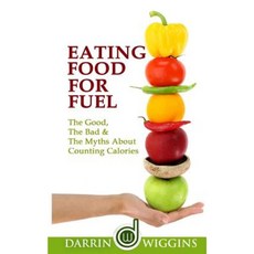 Eating Food for Fuel - The Good the Bad & the Myths about Counting Calories Paperback, Createspace Independent Publishing Platform