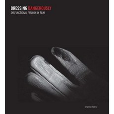 Dressing Dangerously: Dysfunctional Fashion in Film Hardcover, Yale University Press