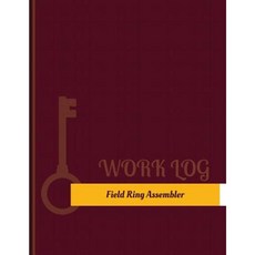 Field Ring Assembler Work Log: Work Journal Work Diary Log - 131 Pages 8.5 X 11 Inches Paperback, Createspace Independent Publishing Platform