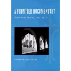 A Frontier Documentary: Sonora and Tucson 1821-1848 Hardcover, University of Arizona Press