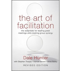 The Art of Facilitation: The Essentials for Leading Great Meetings and Creating Group Synergy 精裝版, Jossey-Bass