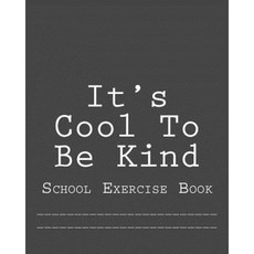 It's Cool to Be Kind: School Exercise Book Paperback, Createspace Independent Publishing Platform
