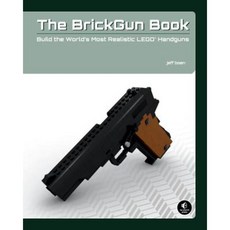The Brickgun Book: Build the World's Most Realistic Lego Handguns Paperback, No Starch Press