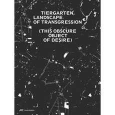 Tiergarten Landscape of Transgression: This Obscure Object of Desire Paperback, Park Publishing (WI)