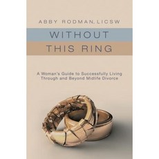 Without This Ring: A Woman's Guide to Successfully Living Through and Beyond Midlife Divorce Paperback, Lulu.com
