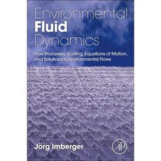 Environmental Fluid Dynamics: Flow Processes Scaling Equations of Motion and Solutions to Environmental Flows Paperback, Academic Press