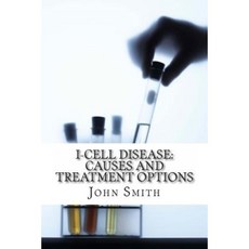 I-Cell Disease: Causes and Treatment Options Paperback, Createspace Independent Publishing Platform