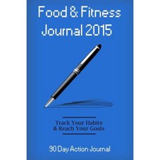 Food & Fitness Journal 2015: 90 Day Action Journal: Personal Diet Diary & Exercise Journal Paperback, Createspace Independent Publishing Platform